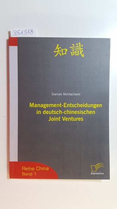 Mohtachemi, Siamak  Management-Entscheidungen in deutsch-chinesischen Joint Ventures 