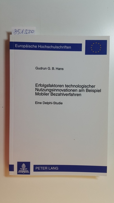 Hans, Gudrun G. B.  Erfolgsfaktoren technologischer Nutzungsinnovationen am Beispiel mobiler Bezahlverfahren : eine Delphi-Studie 
