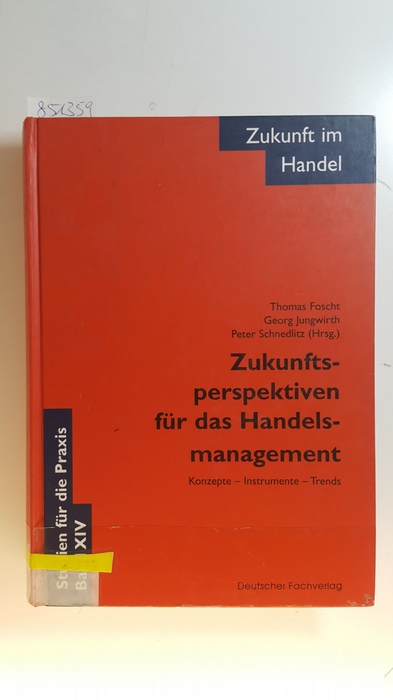 Foscht, Thomas [Hrsg.]  Zukunftsperspektiven für das Handelsmanagement : Konzepte - Instrumente - Trends ; Festschrift für Hans-Peter Liebmann 