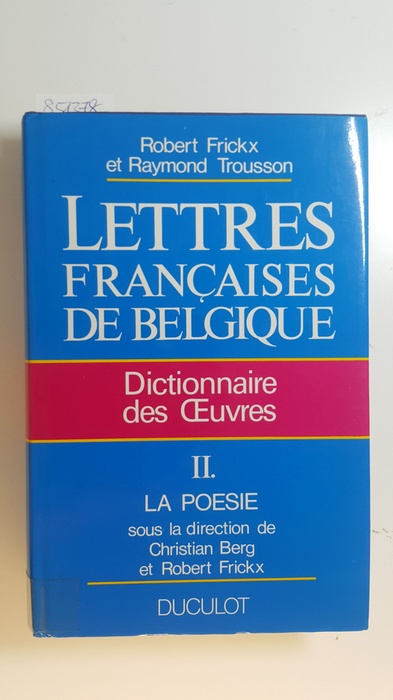 Frickx, Robert ; Trousson, Raymond ; Berg, Christian [Hrsg.]  Lettres françaises de belgique tome II:  La poésie 