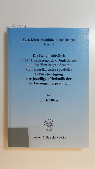 Fülbier, Ulrich  Die Religionsfreiheit in der Bundesrepublik Deutschland und den Vereinigten Staaten von Amerika unter spezieller Berücksichtigung der jeweiligen Methodik der Verfassungsinterpretation 
