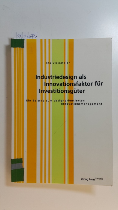 Steinmeier, Ina  Industriedesign als Innovationsfaktor für Investitionsgüter : ein Beitrag zum designorientierten Innovationsmanagement 