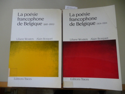 Wouters, Liliane - BOSQUET, Alain [Hrsg.]  La Poesie francophone de belgique : Teil: 1, 1804 - 1884 + Teil: 2, 1885 - 1900 (2 BÜCHER) 