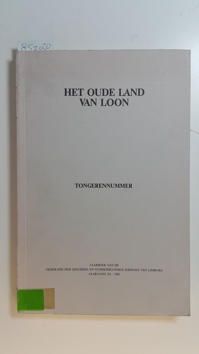 Diverse  Tongeren-nummer (in: Het Oude Land van Loon, Jaargang XL (40) 1985 Jaarboek van de Federatie der Geschied- en Oudheidkundige Kringen van Limburg) 