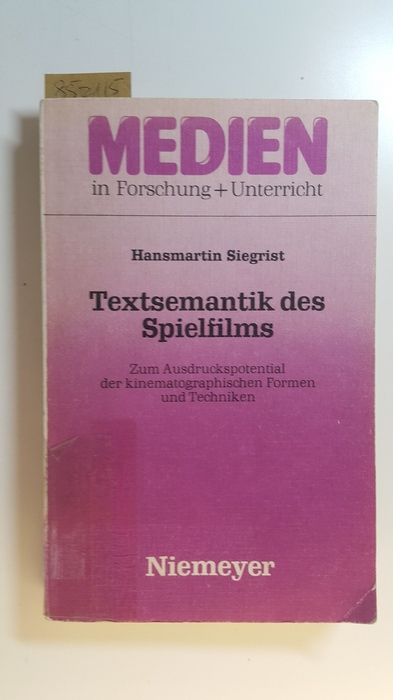 Siegrist, Hansmartin  Textsemantik des Spielfilms : zum Ausdruckspotential der kinematographischen Formen und Techniken 