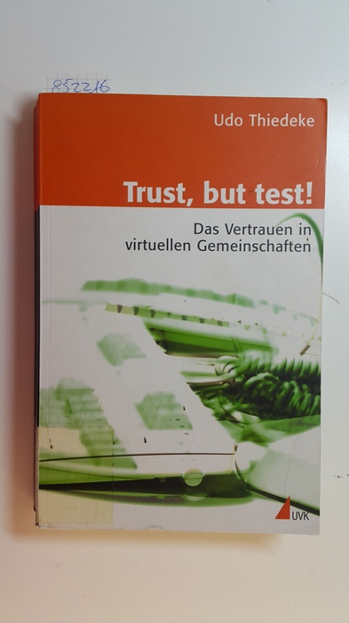 Thiedeke, Udo  Trust, but test! : Das Vertrauen in virtuellen Gemeinschaften 