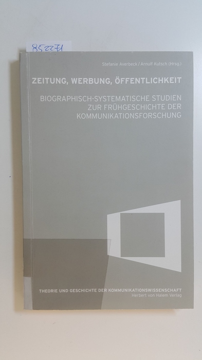 Averbeck-Lietz, Stefanie [Hrsg.]  Zeitung, Werbung, Öffentlichkeit : biographisch-systematische Studien zur Frühgeschichte der Kommunikationsforschung 