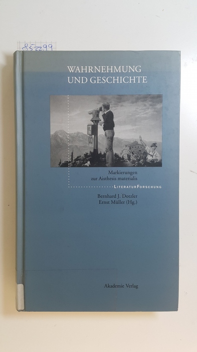 Dotzler, Bernhard J., [Hrsg.]  Wahrnehmung und Geschichte : Markierungen zur Aisthesis materialis 