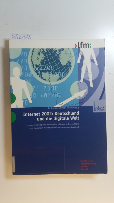 Groebel, Jo [Hrsg.]  Internet 2002: Deutschland und die digitale Welt : Internetnutzung und Medieneinschätzung in Deutschland und Nordrhein-Westfalen im internationalen Vergleich 