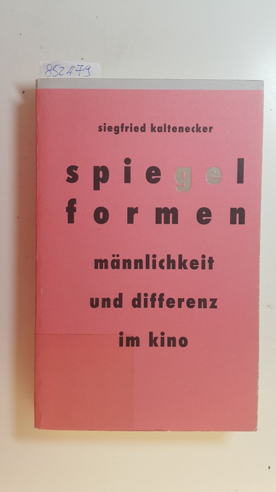 Kaltenecker, Siegfried  Spiegelformen : Männlichkeit und Differenz im Kino 