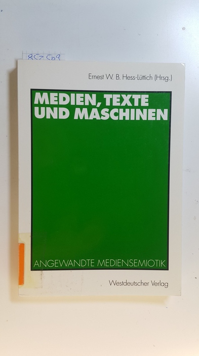 Hess-Lüttich, Ernest W. B., [Hrsg.]   Medien, Texte und Maschinen : angewandte Mediensemiotik 