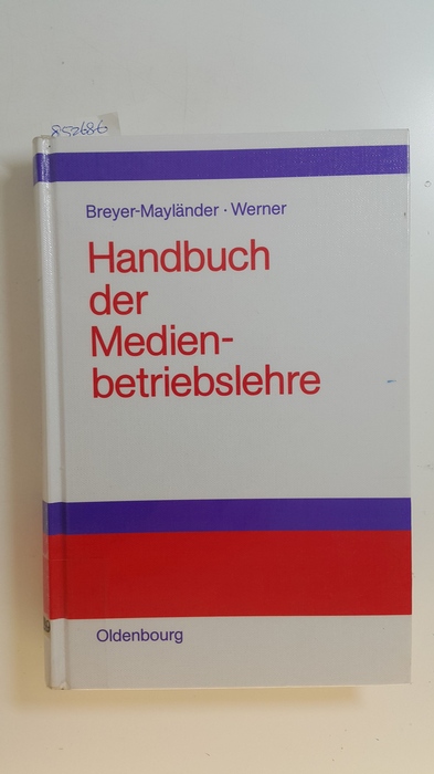 Breyer-Mayländer, Thomas ; Werner, Andreas  Handbuch der Medienbetriebslehre 