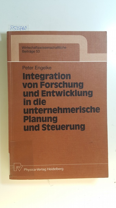 Engelke, Peter [Verfasser]  Integration von Forschung und Entwicklung in die unternehmerische Planung und Steuerung 