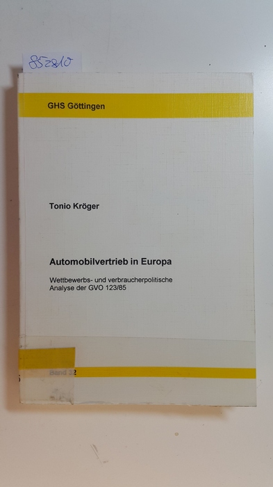 Kröger, Tonio  Automobilvertrieb in Europa : wettbewerbs- und verbraucherpolitische Analyse der GVO 123/85 / 