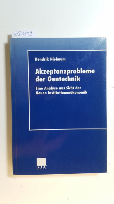 Niebaum, Hendrik  Akzeptanzprobleme der Gentechnik : Eine Analyse aus Sicht der Neuen Institutionenökonomik 
