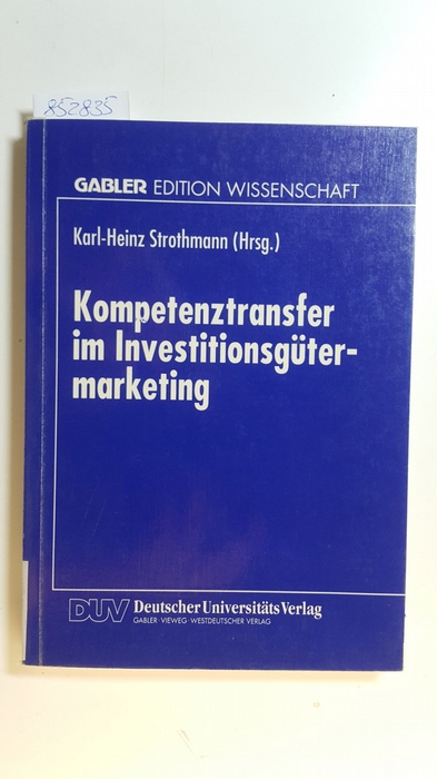 Strothmann, Karl-Heinz [Hrsg.]  Kompetenztransfer im Investitionsgütermarketing 