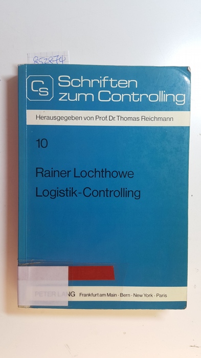 Lochthowe, Rainer  Logistik-Controlling : Entwicklung flexibilitätsorientierter Strukturen und Methoden zur ganzheitlichen Planung, Steuerung und Kontrolle der Unternehmenslogistik 