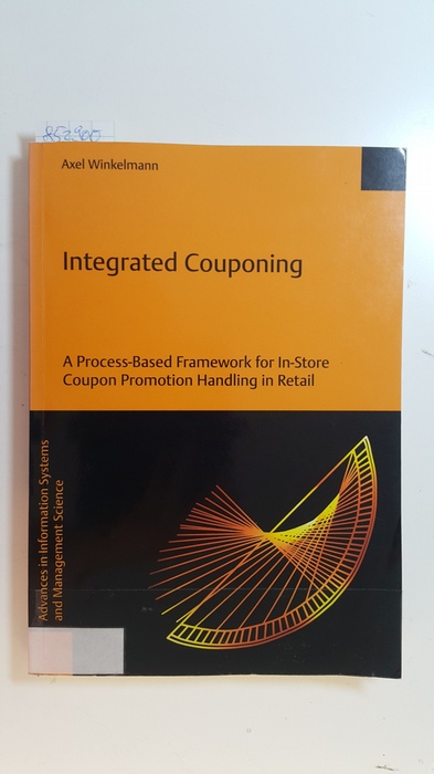 Winkelmann, Axel  Integrated couponing : a process-based framework for in-store coupon promotion handling in retail 