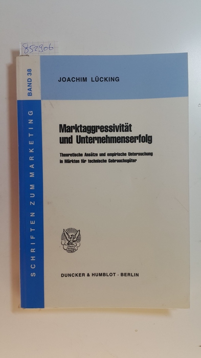 Lücking, Joachim  Marktaggressivität und Unternehmenserfolg : theoretische Ansätze und empirische Untersuchung in Märkten für technische Gebrauchsgüter 