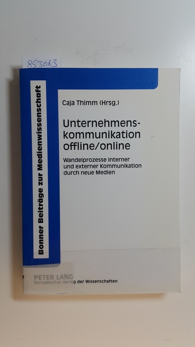 Thimm, Caja  Unternehmenskommunikation offline,online : Wandelprozesse interner und externer Kommunikation durch neue Medien 