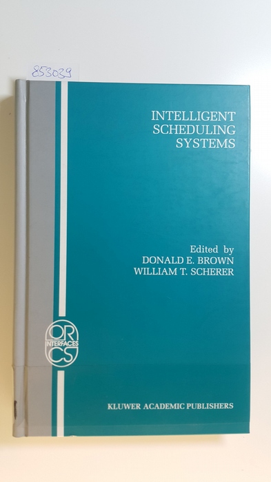 Brown, Donald E. [Hrsg.]  Intelligent scheduling systems 