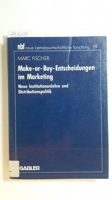 Fischer, Marc  Make-or-buy-Entscheidungen im Marketing : neue Institutionenlehre und Distributionspolitik 