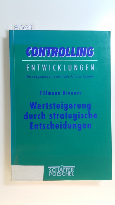 Bronner, Tillmann  Wertsteigerung durch strategische Entscheidungen : Analyse anhand eines strategischen Unternehmensmodells 