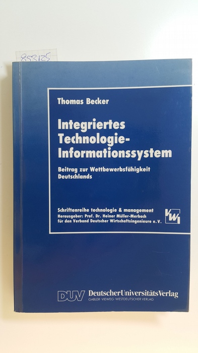 Becker, Thomas  Integriertes Technologie-Informationssystem : Beitrag zur Wettbewerbsfähigkeit Deutschlands 