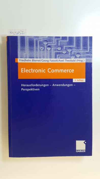 Bliemel, Friedhelm [Hrsg.]  Electronic commerce : Herausforderungen, Anwendungen, Perspektiven 
