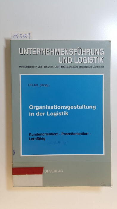 Pfohl, Hans-Christian [Hrsg.] ; Afshar, Daryoush S.  Organisationsgestaltung in der Logistik : kundenorientiert - prozessorientiert - lernfähig ; 9. Mai 1995, Darmstadt 