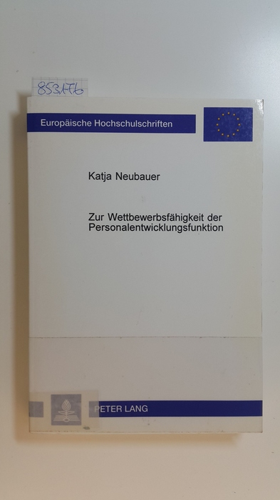Neubauer, Katja  Zur Wettbewerbsfähigkeit der Personalentwicklungsfunktion : eine empirische Analyse des aktuellen Funktionswandels der Personalentwicklung 