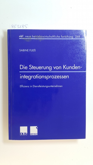 Fließ, Sabine  Die Steuerung von Kundenintegrationsprozessen : Effizienz in Dienstleistungsunternehmen 