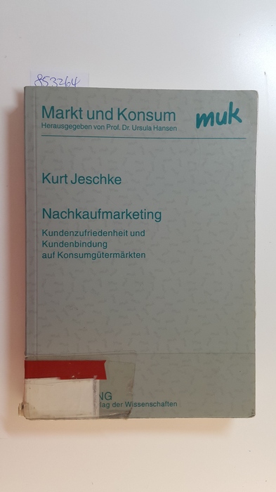 Jeschke, Kurt  Nachkaufmarketing : Kundenzufriedenheit und Kundenbindung auf Konsumgütermärkten 
