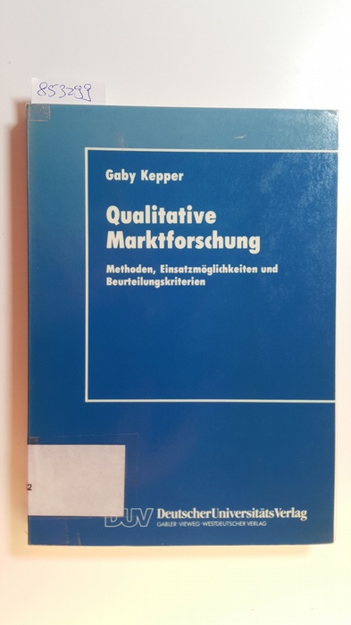 Kepper, Gaby  Qualitative Marktforschung : Methoden, Einsatzmöglichkeiten und Beurteilungskriterien 