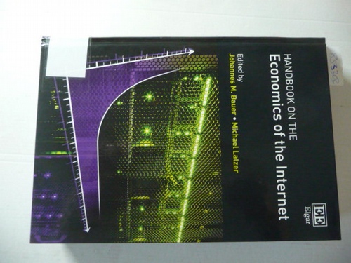 Bauer, Johannes M. [Herausgeber] ; Latzer, Michae [Herausgeber]  Handbook on the economics of the internet 