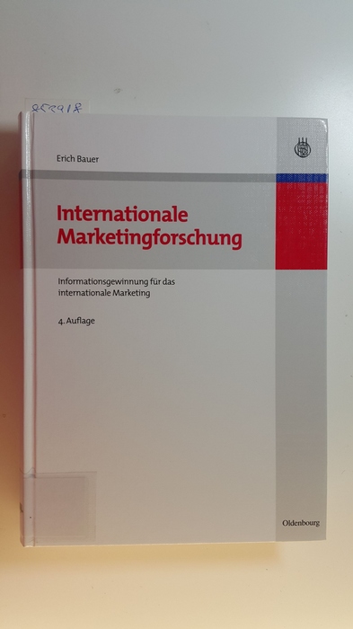 Bauer, Erich  Internationale Marketingforschung : Informationsgewinnung für das internationale Marketing 