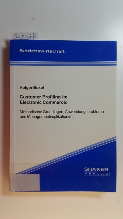 Buxel, Holger  Customer profiling im electronic commerce : methodische Grundlagen, Anwendungsprobleme und Managementimplikationen 
