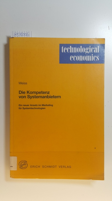 Weiss, Peter A.  Die Kompetenz von Systemanbietern : ein neuer Ansatz im Marketing für Systemtechnologien 