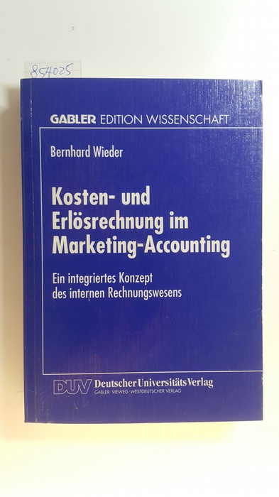 Wieder, Bernhard  Kosten- und Erlösrechnung im Marketing-Accounting : Ein integriertes Konzept des internen Rechnungswesens 