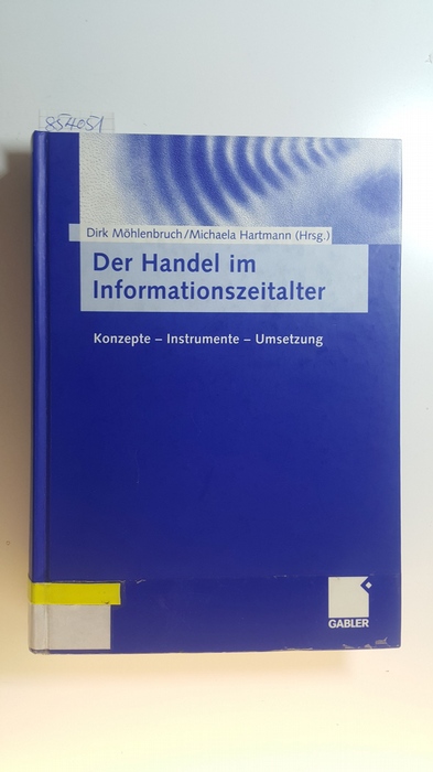 Möhlenbruch, Dirk [Hrsg.] ; Ahlert, Dieter  Der Handel im Informationszeitalter : Konzepte, Instrumente, Umsetzung ; Klaus Barth zum 65. Geburtstag 