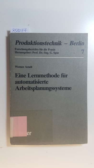 Arndt, Werner  Eine Lernmethode für automatisierte Arbeitsplanungssysteme 