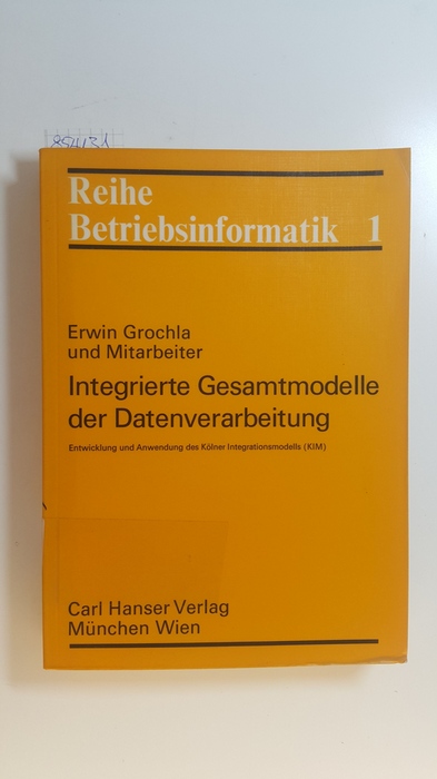 Grochla, Erwin  Integrierte Gesamtmodelle der Datenverarbeitung : Entwicklung und Anwendung des Kölner Integrationsmodells (KIM) 