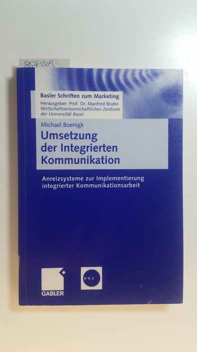 Boenigk, Michael  Umsetzung der integrierten Kommunikation : Anreizsysteme zur Implementierung integrierter Kommunikationsarbeit 