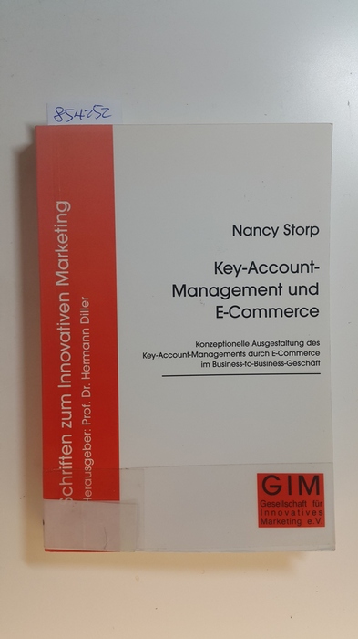 Storp, Nancy  Key-Account-Management und E-Commerce : konzeptionelle Ausgestaltung des Key-Account-Managements durch E-Commerce im Business-to-Business-Geschäft 