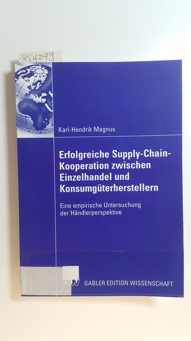 Magnus, Karl-Hendrik  Erfolgreiche Supply-Chain-Kooperation zwischen Einzelhandel und Konsumgüterherstellern (Elektronische Ressource)  : Eine empirische Untersuchung der Händlerperspektive 