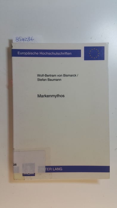 Bismarck, Wolf-Bertram von ; Baumann, Stefan  Markenmythos : Verkörperung eines attraktiven Wertesystems 