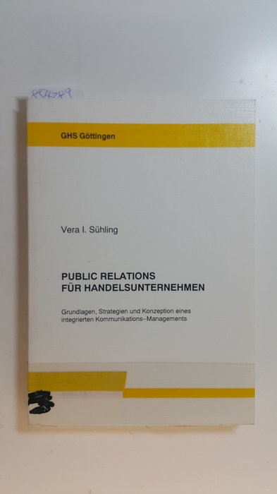 Sühling, Vera I.  Public Relations für Handelsunternehmen : Grundlagen, Strategien und Konzeption eines integrierten Kommunikations-Managements 