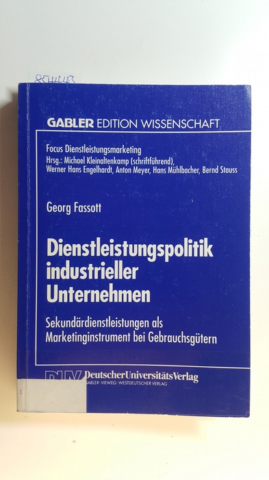 Fassott, Georg  Dienstleistungspolitik industrieller Unternehmen : Sekundärdienstleistungen als Marketinginstrument bei Gebrauchsgütern 