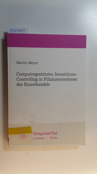Meyer, Martin  Computergestütztes Investitions-Controlling in Filialunternehmen des Einzelhandels 
