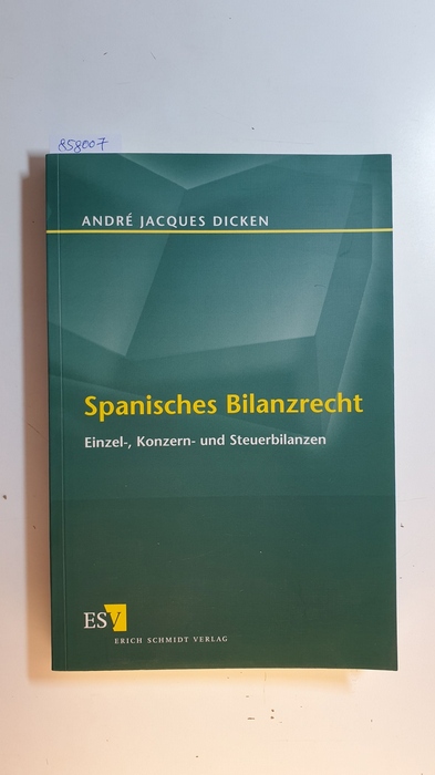 Dicken, André Jacques  Spanisches Bilanzrecht : Einzel-, Konzern- und Steuerbilanzen 